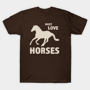 Must Love Horses - Horse Art Design for Animal Lovers T-Shirt